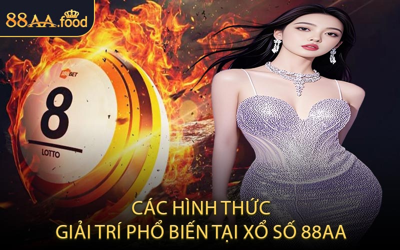 Các Hình Thức Giải Trí Phổ Biến Tại Xổ Số 88AA