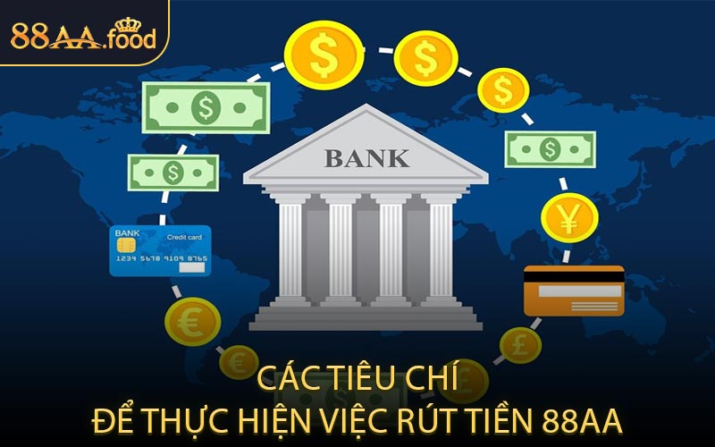 Các Tiêu Chí Để Thực Hiện Việc Rút Tiền 88AA