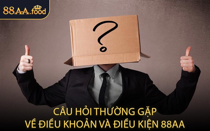 Câu Hỏi Thường Gặp Về Điều Khoản Và Điều Kiện 88AA