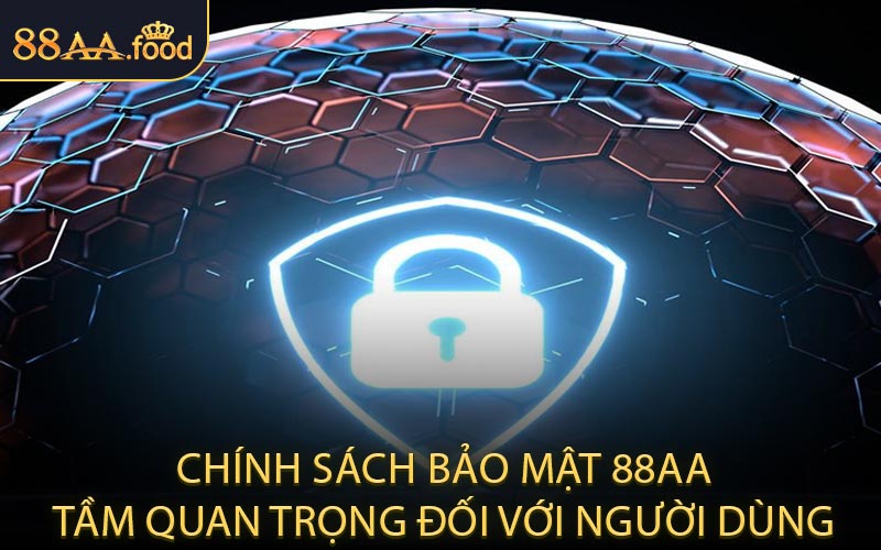 Chính Sách Bảo Mật 88AA Tầm Quan Trọng Đối Với Người Dùng
