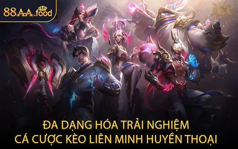 Đa Dạng Hóa Trải Nghiệm Cá Cược Kèo Liên Minh Huyền Thoại