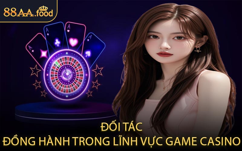 Đối Tác Đồng Hành Trong Lĩnh Vực Game Casino