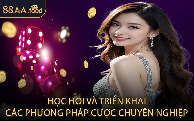 Học hỏi và triển khai các phương pháp cược chuyên nghiệp