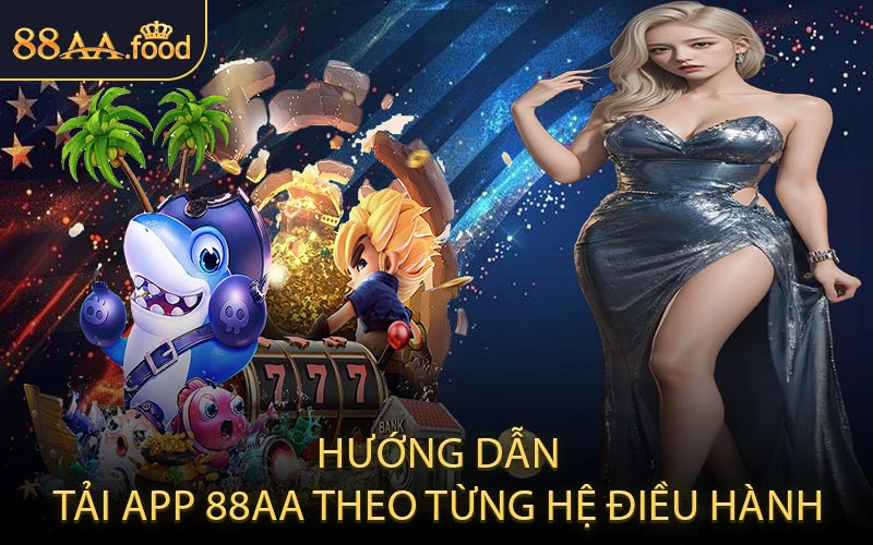 Hướng Dẫn Tải App 88AA Theo Từng Hệ Điều Hành