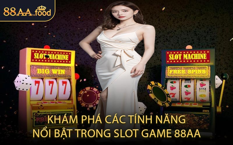 Khám Phá Các Tính Năng Nổi Bật Trong Slot Game 88AA