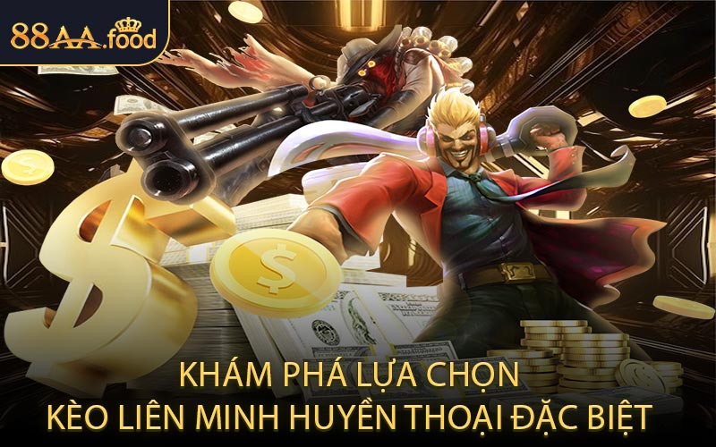 Khám Phá Lựa Chọn Kèo Liên Minh Huyền Thoại Đặc Biệt