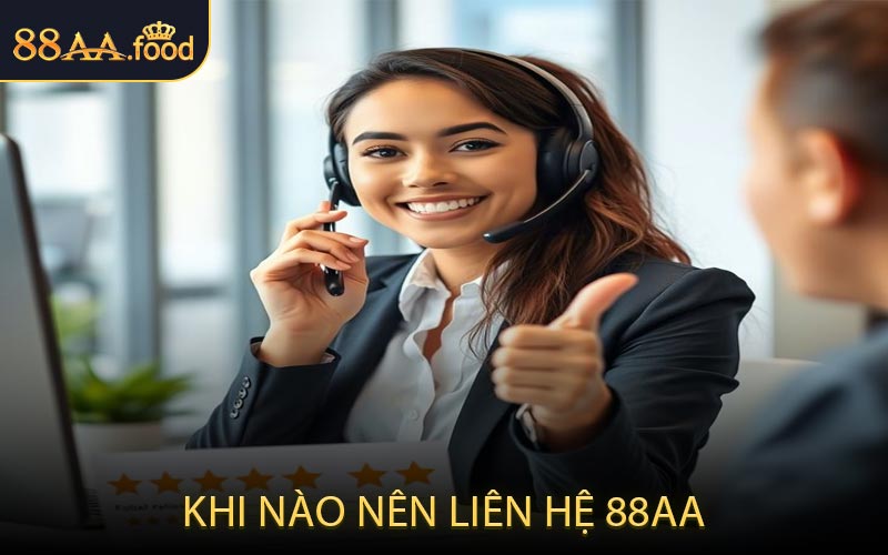 Khi Nào Nên Liên Hệ 88AA