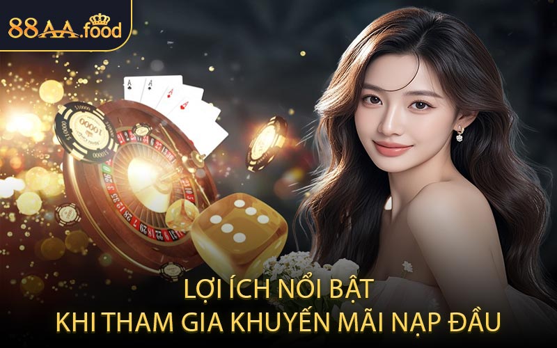 Lợi Ích Nổi Bật Khi Tham Gia Khuyến Mãi Nạp Đầu