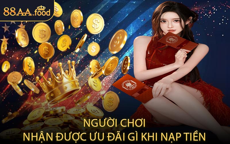 Người chơi nhận được ưu đãi gì khi nạp tiền?
