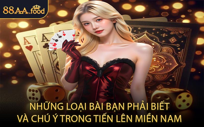 Những loại bài bạn phải biết và chú ý trong tiến lên miền Nam