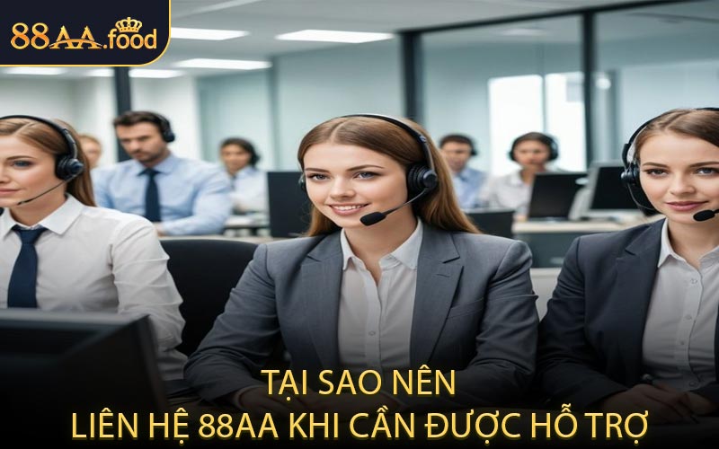 Tại Sao Nên Liên Hệ 88AA Khi Cần Được Hỗ Trợ