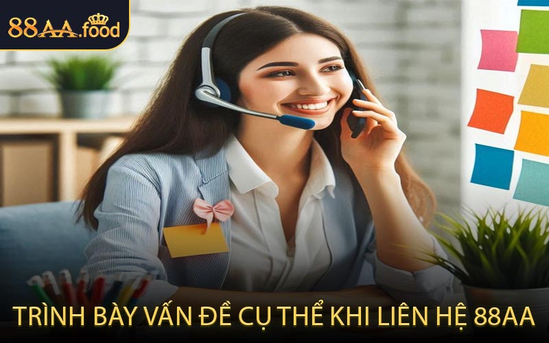 Trình Bày Vấn Đề Cụ Thể Khi Liên Hệ 88AA