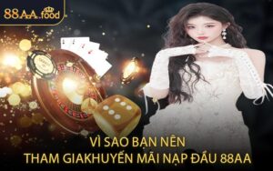 Vì Sao Bạn Nên Tham Gia Khuyến Mãi Nạp Đầu 88AA