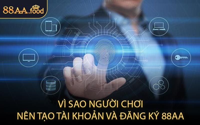 Vì Sao Người Chơi Nên Tạo Tài Khoản và Đăng Ký 88AA