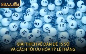 Giải thích về Dàn Đề 15 Số và Cách Tối Ưu Hóa Tỷ Lệ Thắng