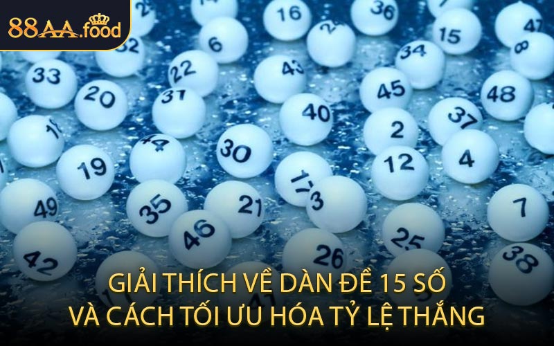 Giải thích về Dàn Đề 15 Số và Cách Tối Ưu Hóa Tỷ Lệ Thắng