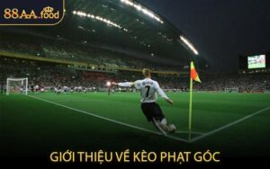 Giới Thiệu Về Kèo Phạt Góc