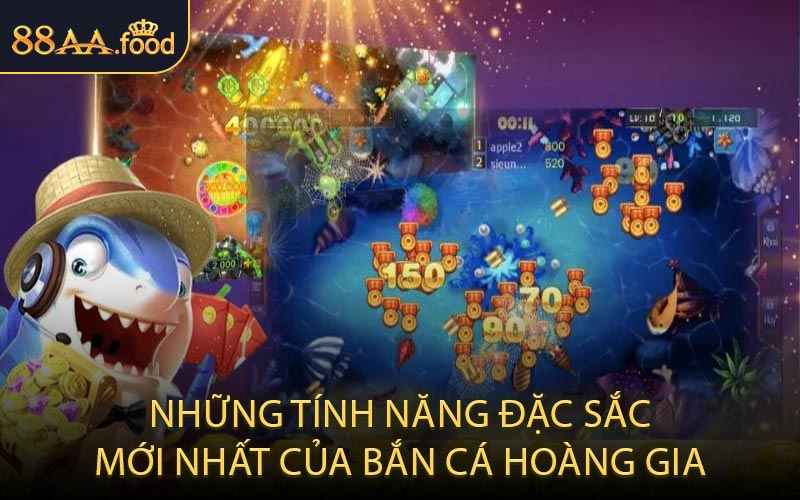 Những Tính Năng Đặc Sắc Mới Nhất Của Bắn Cá Hoàng Gia