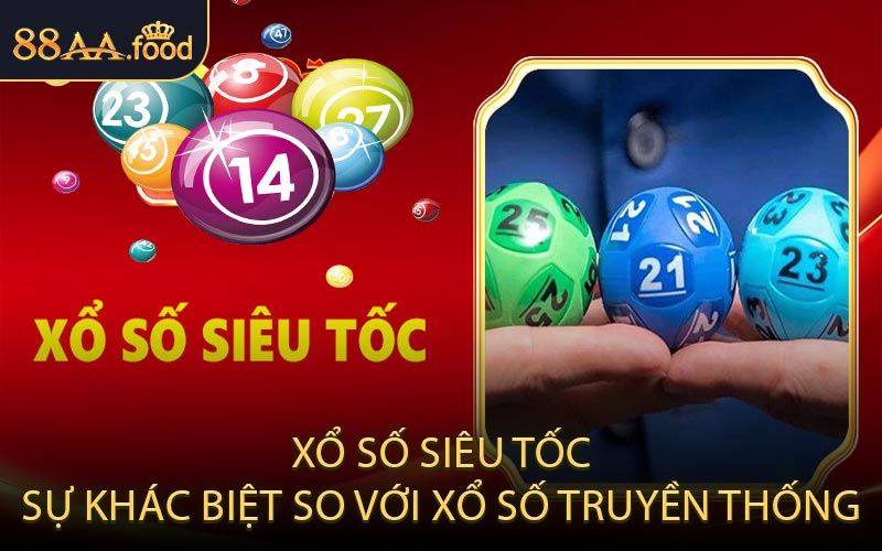 Xổ Số Siêu Tốc Sự Khác Biệt So Với Xổ Số Truyền Thống